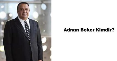 Adnan Beker Kimdir? Tüm Detaylar ve Bilgiler