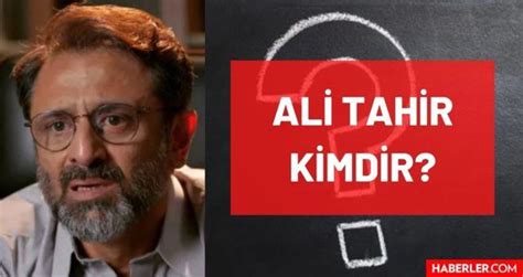 Ali Tahir Kimdir? Kariyeri ve Yaşamı