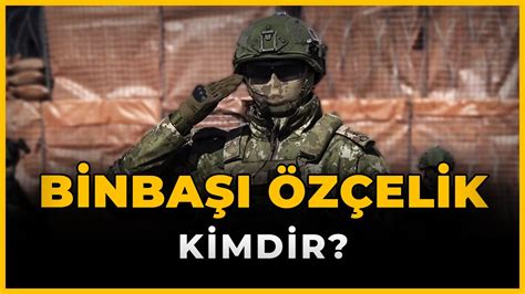 Binbaşı Özçelik Kimdir? Tüm Detaylar ve Bilgiler