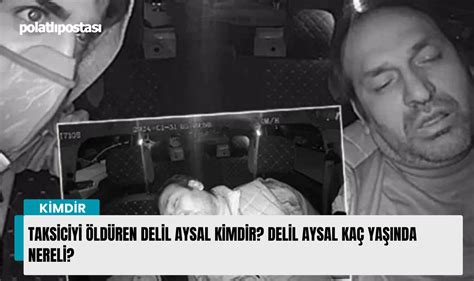 Delil Aysal Kimdir? Özgeçmişi ve Detaylı İnceleme