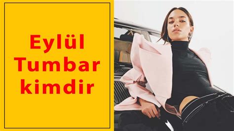 Eylül Tumbar Kimdir? Özgeçmişi ve Detaylı İnceleme