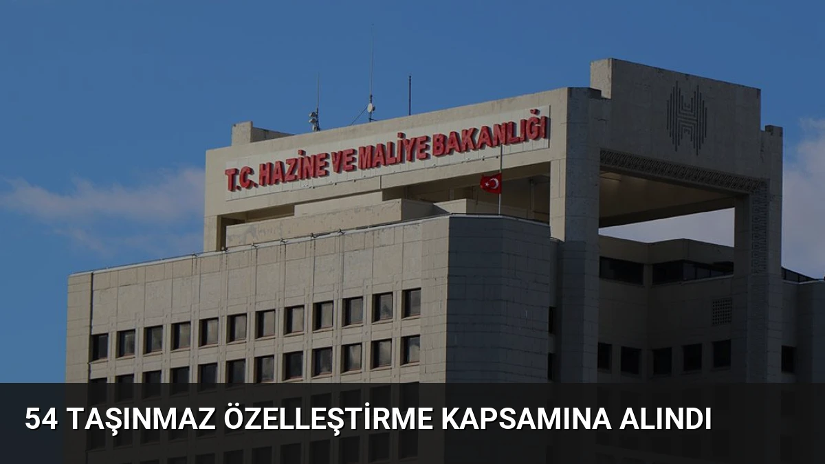 54 Taşınmaz Özelleştirme Kapsamına Alındı