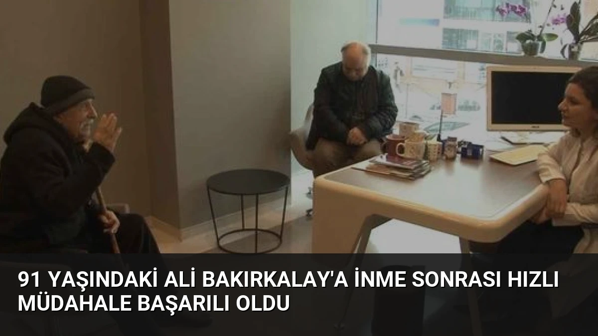 91 Yaşındaki Ali Bakırkalay’a İnme Sonrası Hızlı Müdahale Başarılı Oldu