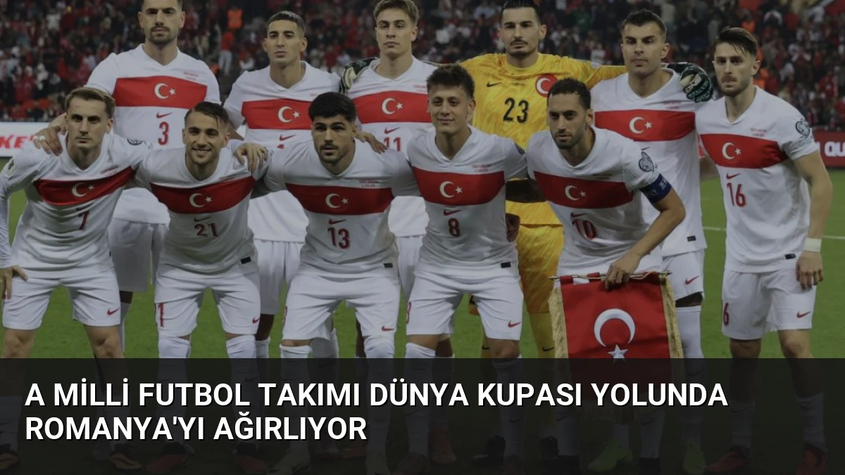A Milli Futbol Takımı Dünya Kupası Yolunda Romanya’yı Ağırlıyor