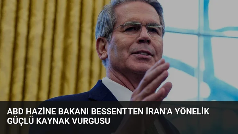 ABD Hazine Bakanı Bessentten İran’a Yönelik Güçlü Kaynak Vurgusu