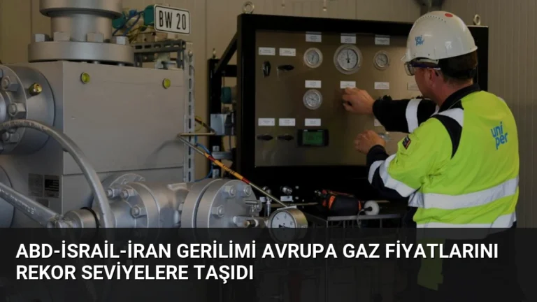 ABD-İsrail-İran Gerilimi Avrupa Gaz Fiyatlarını Rekor Seviyelere Taşıdı