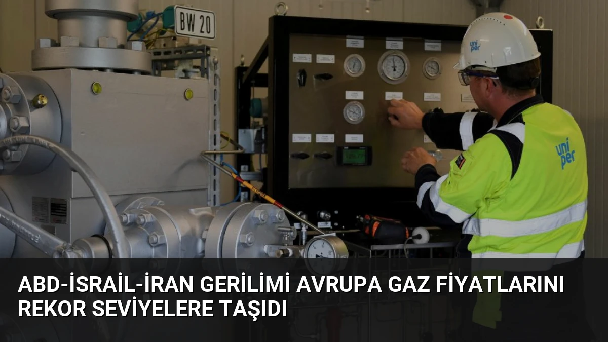 ABD-İsrail-İran Gerilimi Avrupa Gaz Fiyatlarını Rekor Seviyelere Taşıdı