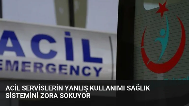 Acil Servislerin Yanlış Kullanımı Sağlık Sistemini Zora Sokuyor