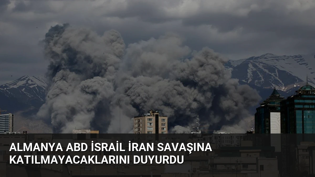 Almanya ABD İsrail İran Savaşına Katılmayacaklarını Duyurdu