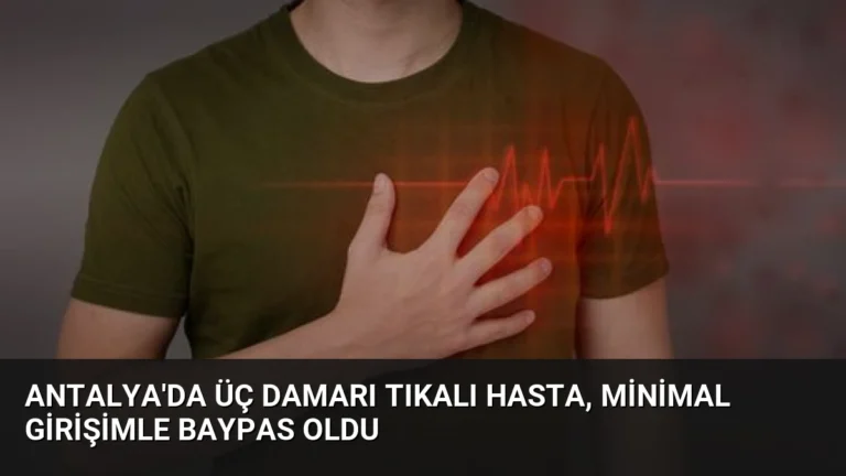 Antalya’da Üç Damarı Tıkalı Hasta, Minimal Girişimle Baypas Oldu