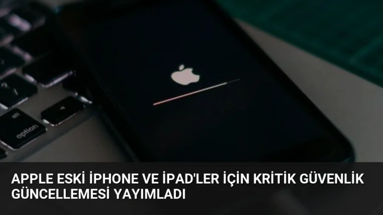 Apple Eski iPhone ve iPad’ler İçin Kritik Güvenlik Güncellemesi Yayımladı