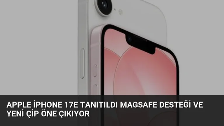 Apple iPhone 17e Tanıtıldı MagSafe Desteği ve Yeni Çip Öne Çıkıyor