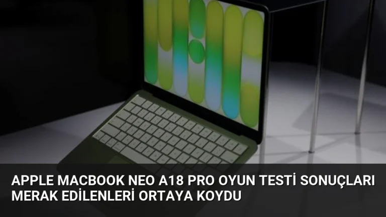 Apple MacBook Neo A18 Pro Oyun Testi Sonuçları Merak Edilenleri Ortaya Koydu
