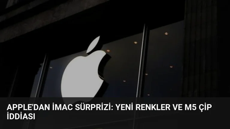 Apple’dan iMac Sürprizi: Yeni Renkler ve M5 Çip İddiası