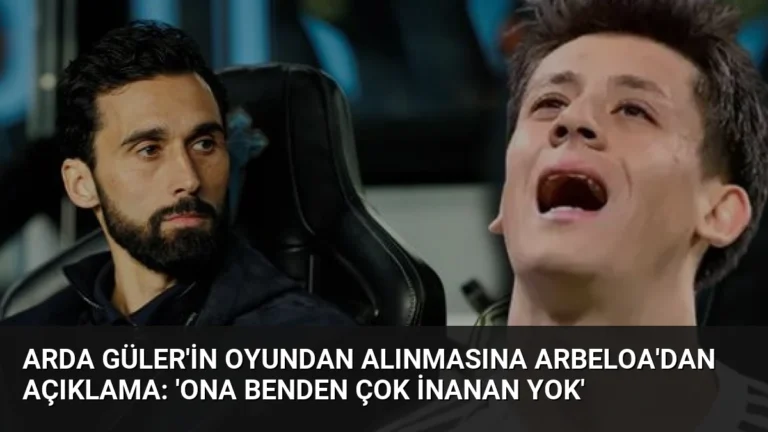 Arda Güler’in Oyundan Alınmasına Arbeloa’dan Açıklama: ‘Ona Benden Çok İnanan Yok’