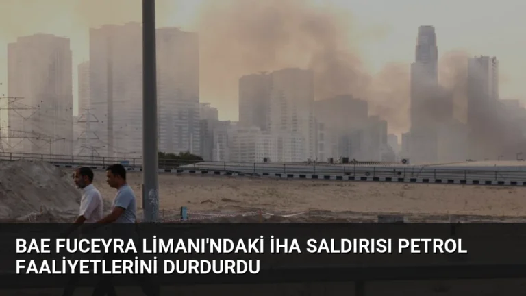 BAE Fuceyra Limanı’ndaki İHA Saldırısı Petrol Faaliyetlerini Durdurdu