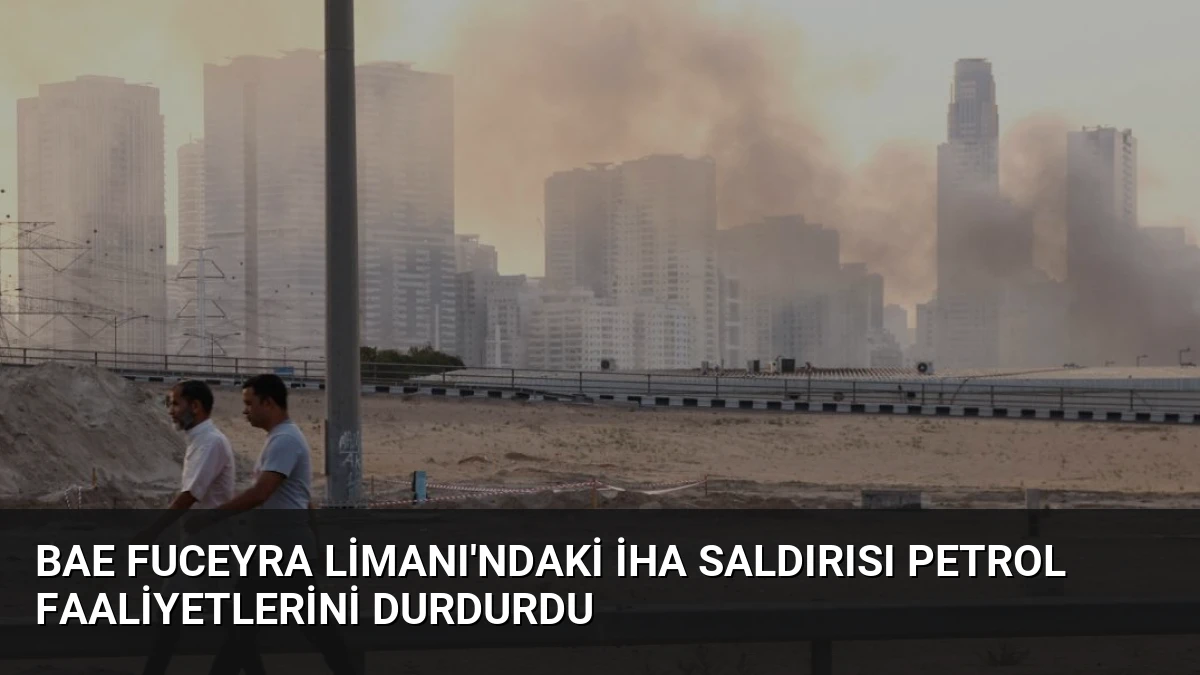 BAE Fuceyra Limanı’ndaki İHA Saldırısı Petrol Faaliyetlerini Durdurdu
