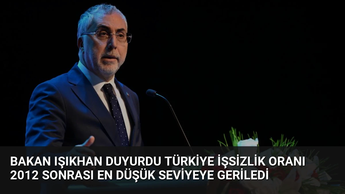 Bakan Işıkhan Duyurdu Türkiye İşsizlik Oranı 2012 Sonrası En Düşük Seviyeye Geriledi