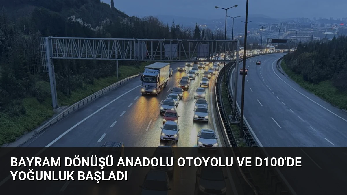 Bayram Dönüşü Anadolu Otoyolu ve D100’de Yoğunluk Başladı
