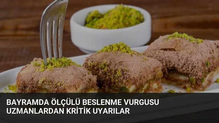 Bayramda Ölçülü Beslenme Vurgusu Uzmanlardan Kritik Uyarılar