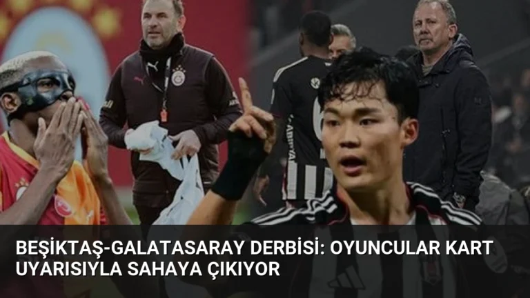 Beşiktaş-Galatasaray Derbisi: Oyuncular Kart Uyarısıyla Sahaya Çıkıyor