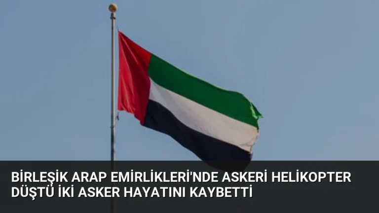 Birleşik Arap Emirlikleri’nde Askeri Helikopter Düştü İki Asker Hayatını Kaybetti