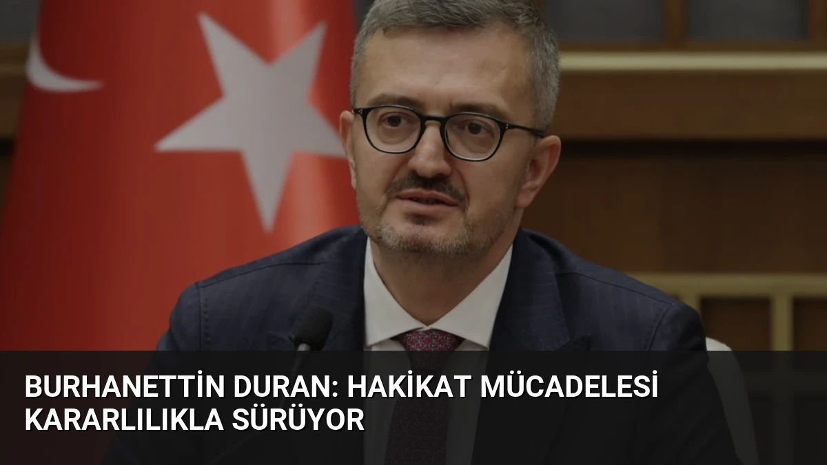 Burhanettin Duran: Hakikat Mücadelesi Kararlılıkla Sürüyor