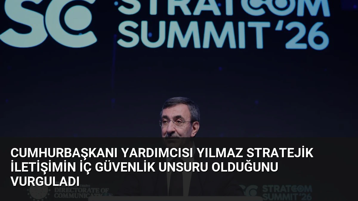 Cumhurbaşkanı Yardımcısı Yılmaz Stratejik İletişimin İç Güvenlik Unsuru Olduğunu Vurguladı