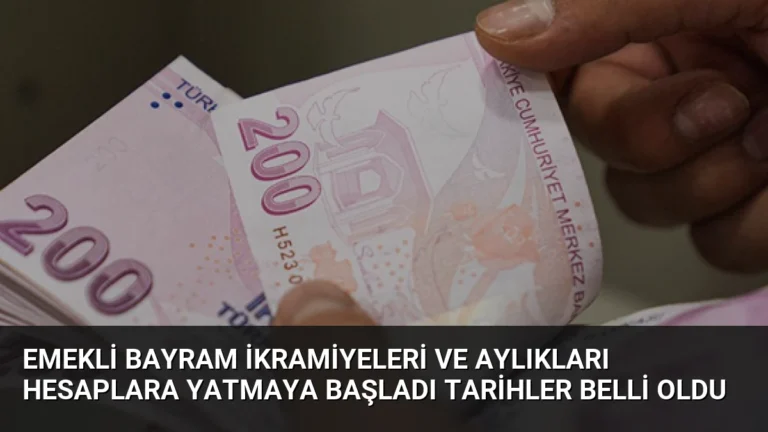Emekli Bayram İkramiyeleri ve Aylıkları Hesaplara Yatmaya Başladı Tarihler Belli Oldu