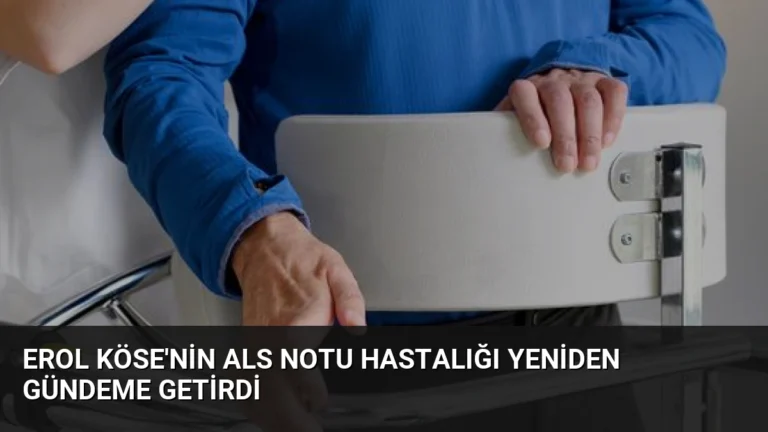 Erol Köse’nin ALS Notu Hastalığı Yeniden Gündeme Getirdi