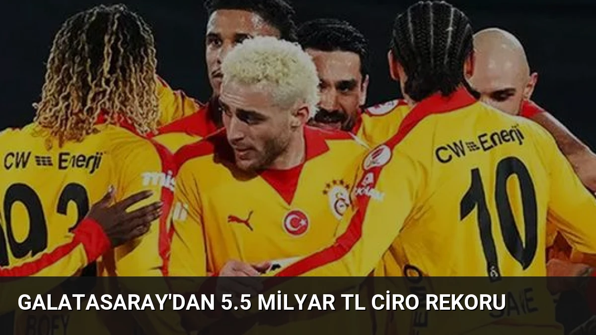 Galatasaray’dan 5.5 Milyar TL Ciro Rekoru