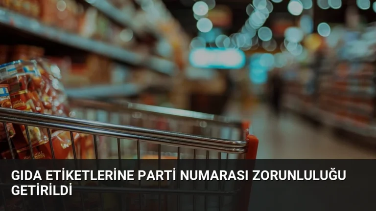 Gıda Etiketlerine Parti Numarası Zorunluluğu Getirildi