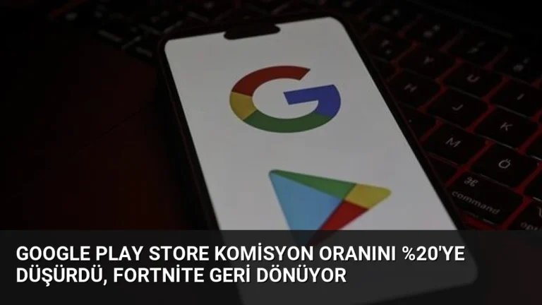 Google Play Store Komisyon Oranını %20’ye Düşürdü, Fortnite Geri Dönüyor