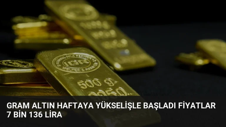 Gram Altın Haftaya Yükselişle Başladı Fiyatlar 7 Bin 136 Lira