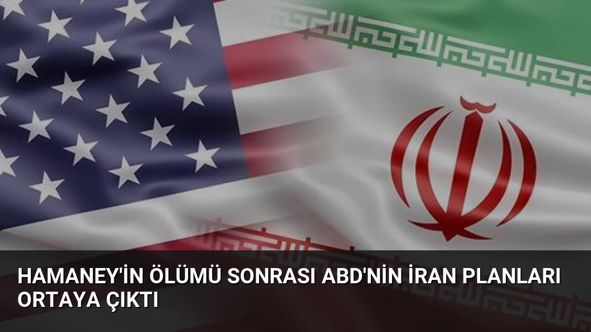 Hamaney’in Ölümü Sonrası ABD’nin İran Planları Ortaya Çıktı