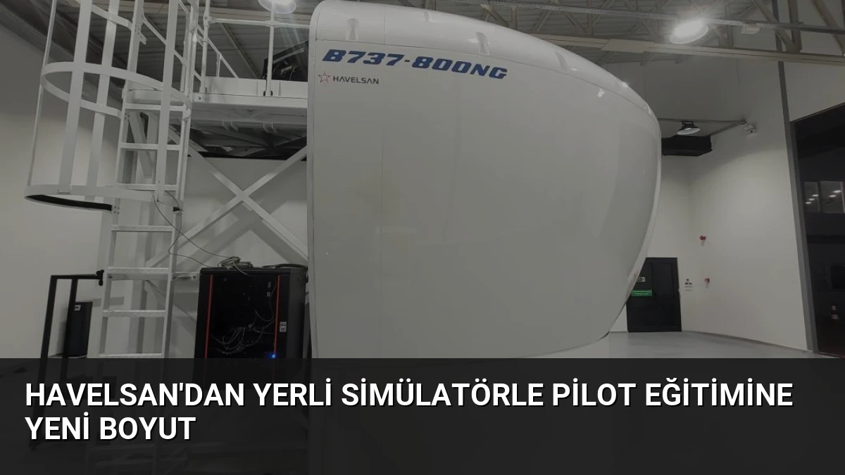 HAVELSAN’dan Yerli Simülatörle Pilot Eğitimine Yeni Boyut