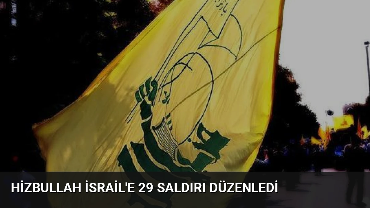 Hizbullah İsrail’e 29 Saldırı Düzenledi