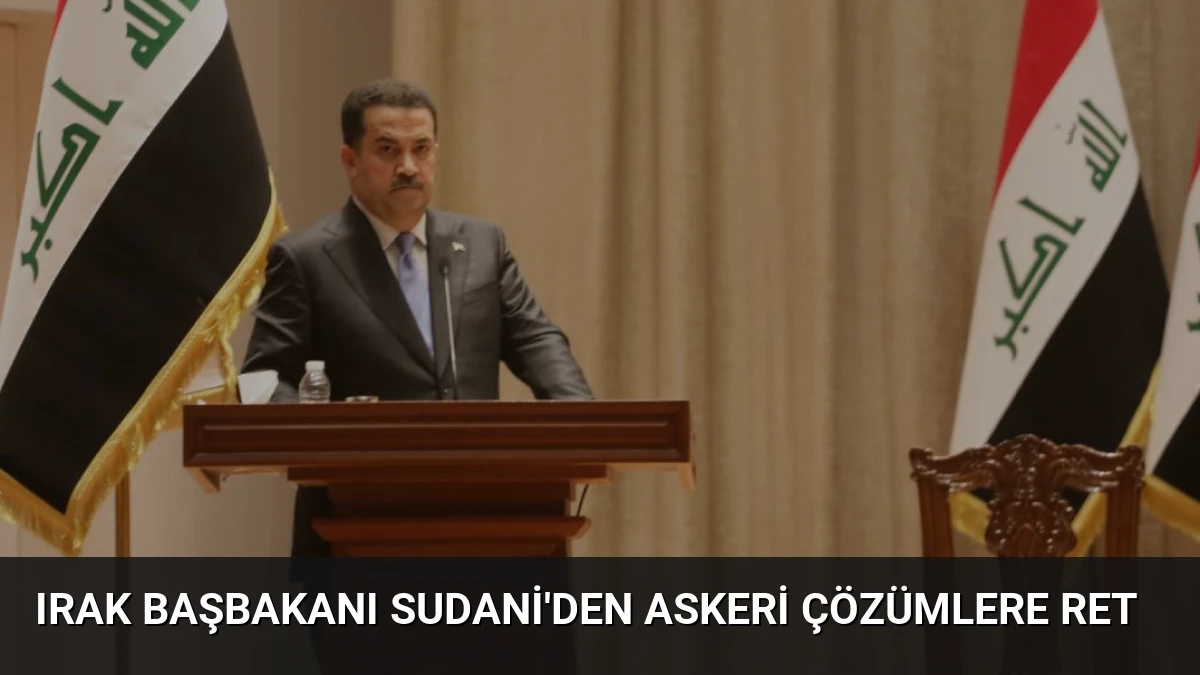 Irak Başbakanı Sudani’den Askeri Çözümlere Ret