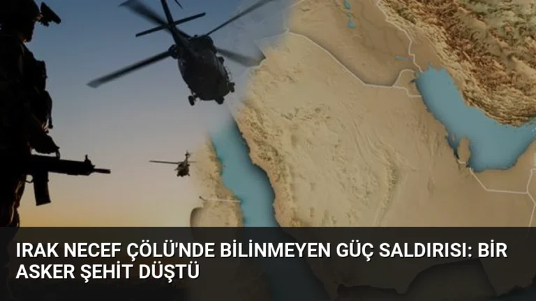 Irak Necef Çölü’nde Bilinmeyen Güç Saldırısı: Bir Asker Şehit Düştü