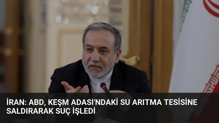 İran: ABD, Keşm Adası’ndaki Su Arıtma Tesisine Saldırarak Suç İşledi