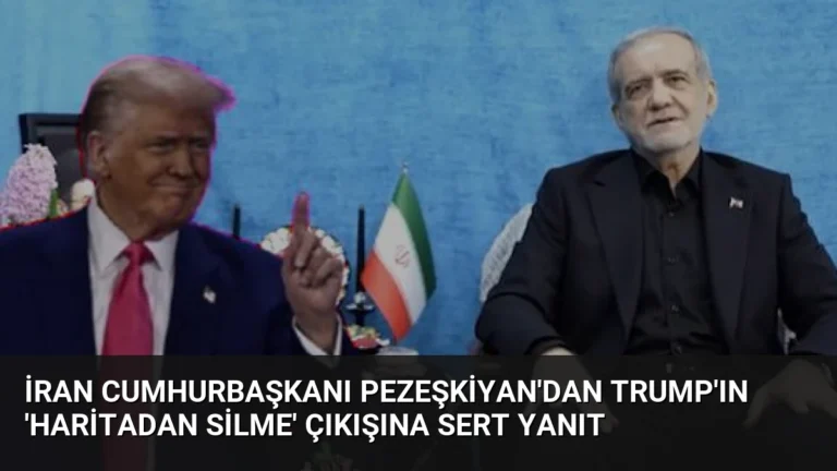 İran Cumhurbaşkanı Pezeşkiyan’dan Trump’ın ‘Haritadan Silme’ Çıkışına Sert Yanıt
