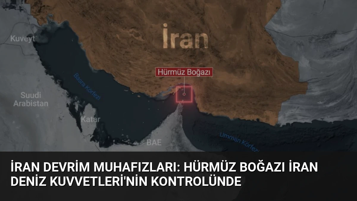İran Devrim Muhafızları: Hürmüz Boğazı İran Deniz Kuvvetleri’nin Kontrolünde
