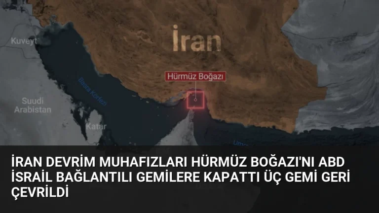 İran Devrim Muhafızları Hürmüz Boğazı’nı ABD İsrail bağlantılı gemilere kapattı üç gemi geri çevrildi