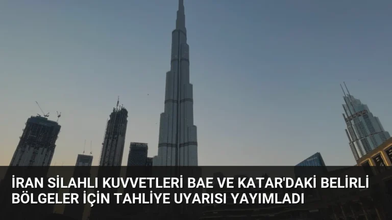 İran Silahlı Kuvvetleri BAE ve Katar’daki Belirli Bölgeler İçin Tahliye Uyarısı Yayımladı