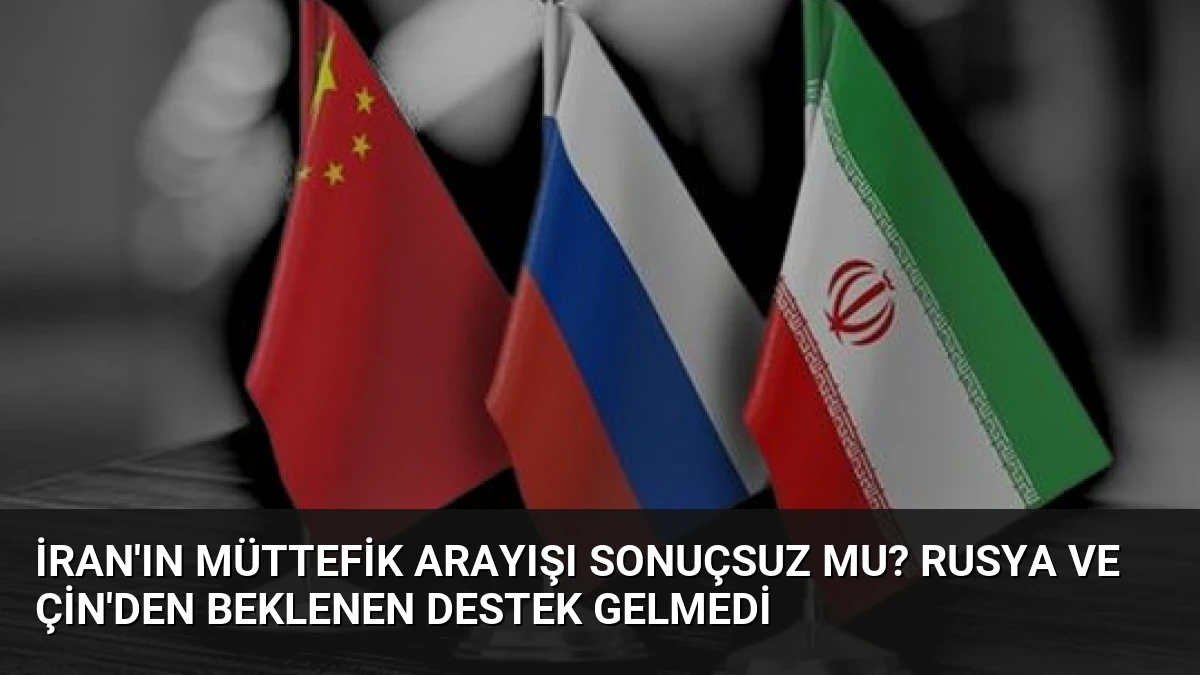 İran’ın Müttefik Arayışı Sonuçsuz Mu? Rusya ve Çin’den Beklenen Destek Gelmedi