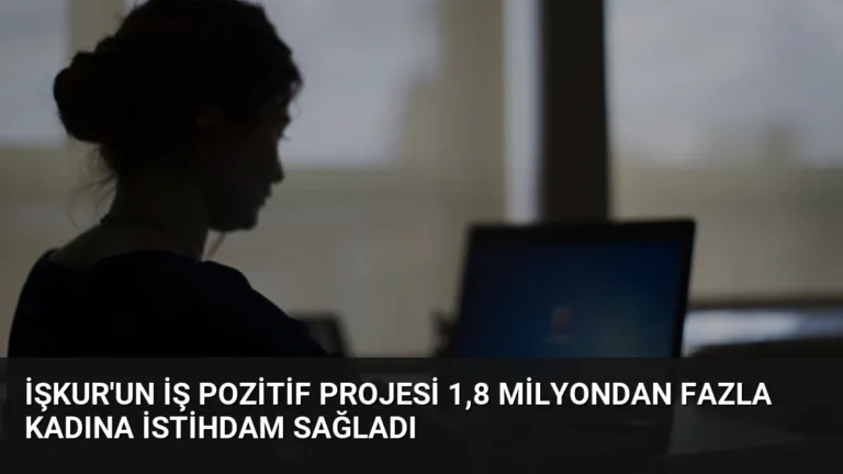 İŞKUR’un İş Pozitif Projesi 1,8 Milyondan Fazla Kadına İstihdam Sağladı