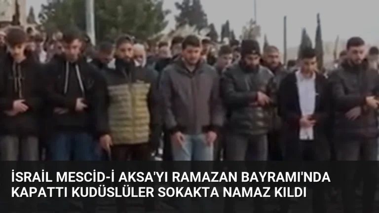 İsrail Mescid-i Aksa’yı Ramazan Bayramı’nda Kapattı Kudüslüler Sokakta Namaz Kıldı