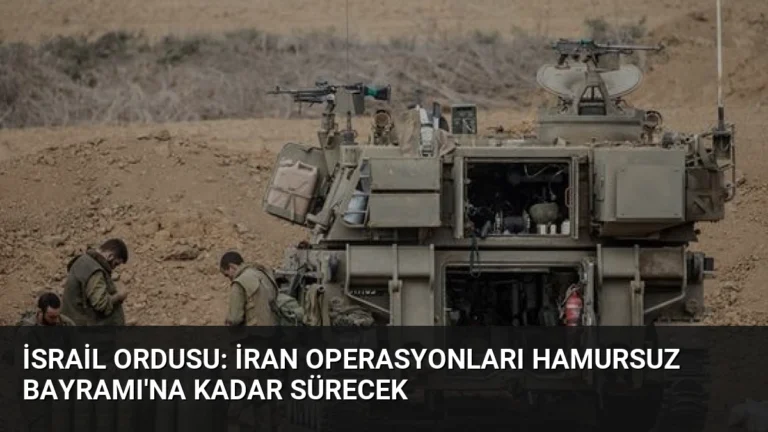 İsrail Ordusu: İran Operasyonları Hamursuz Bayramı’na Kadar Sürecek
