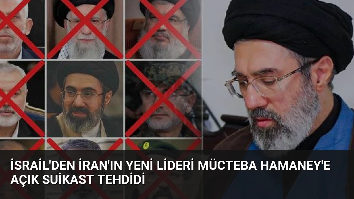 İsrail’den İran’ın Yeni Lideri Mücteba Hamaney’e Açık Suikast Tehdidi