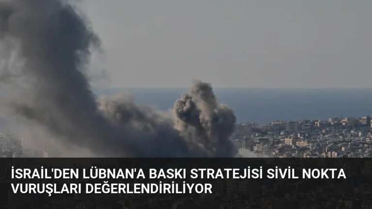 İsrail’den Lübnan’a Baskı Stratejisi Sivil Nokta Vuruşları Değerlendiriliyor